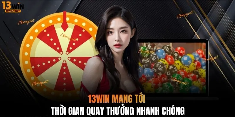 13WIN mang tới thời gian quay thưởng nhanh chóng