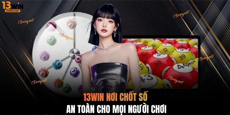 13WIN nơi chốt số an toàn cho mọi người chơi