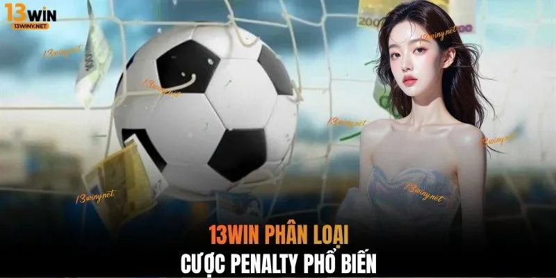 13WIN phân loại cược Penalty phổ biến 