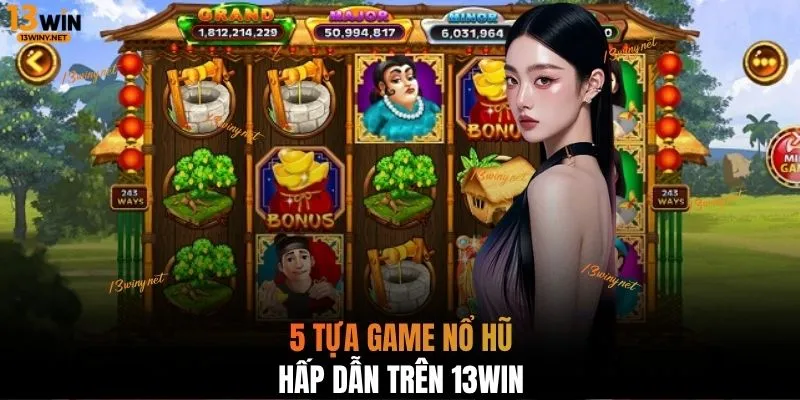 5 tựa game nổ hũ hấp dẫn trên 13WIN