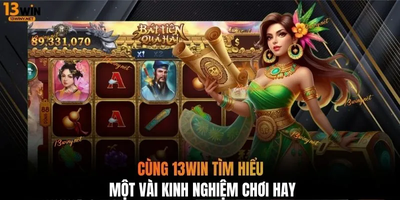 Cùng 13WIN tìm hiểu một vài kinh nghiệm chơi hay
