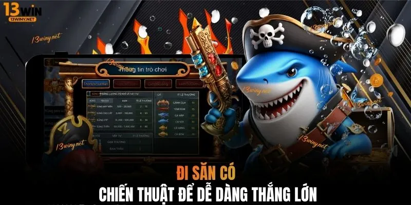 Đi săn có chiến thuật để dễ dàng thắng lớn