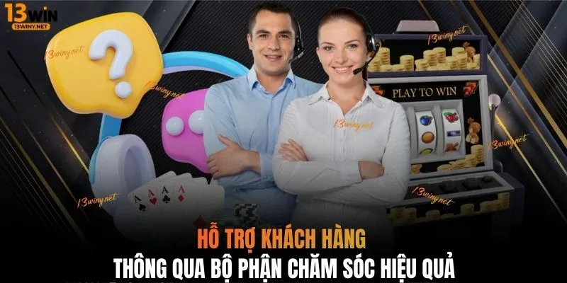 Hỗ trợ khách hàng thông qua bộ phận chăm sóc hiệu quả