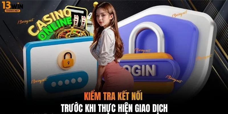 Kiểm tra kết nối trước khi thực hiện giao dịch