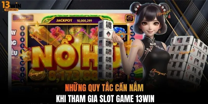 Những quy tắc cần nắm khi tham gia slot game 13WIN