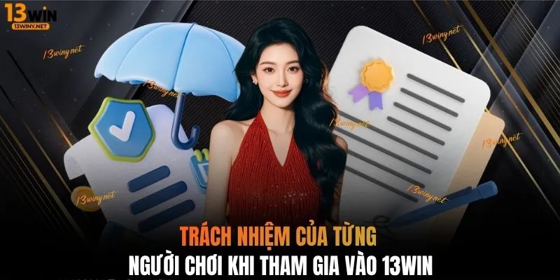 Trách nhiệm của từng người chơi khi tham gia vào 13WIN