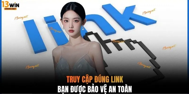Truy cập đúng link bạn được bảo vệ an toàn