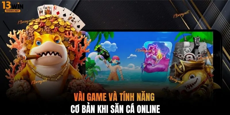 Vài game và tính năng cơ bản khi săn cá online