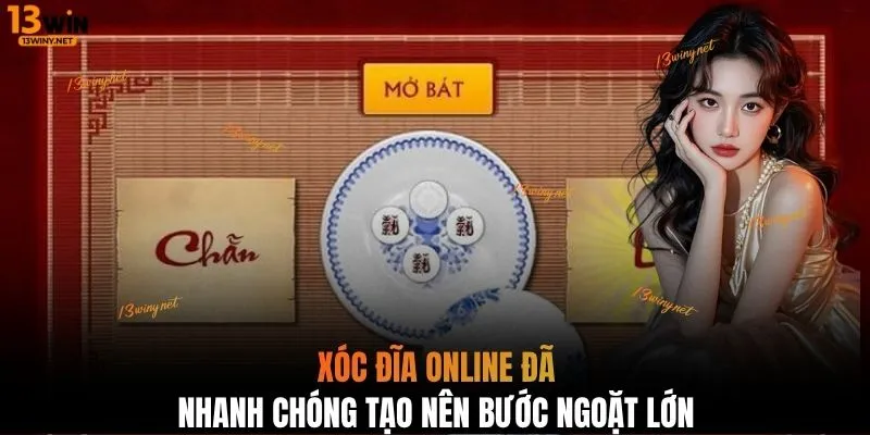 Xóc đĩa online đã nhanh chóng tạo nên bước ngoặt lớn